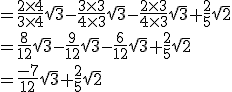  = \frac{2 \times 4}{3 \times 4} \sqrt{3}- \frac{3 \times 3}{4 \times 3} \sqrt{3}- \frac{2 \times 3}{4 \times 3} \sqrt{3} + \frac{2}{5} \sqrt{2} \\ = \frac{8}{12} \sqrt{3}- \frac{9}{12} \sqrt{3}- \frac{6}{12} \sqrt{3} + \frac{2}{5} \sqrt{2} \\ = \frac{-7}{12} \sqrt{3} + \frac{2}{5} \sqrt{2} 